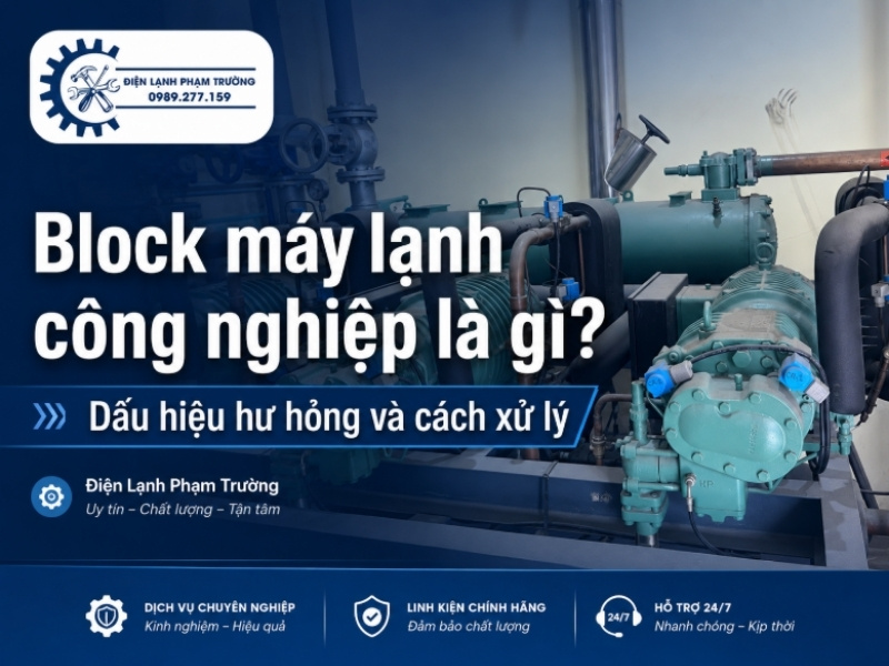 Block Máy Lạnh Công Nghiệp Là Gì Dấu Hiệu Hư Và Cách Xử Lý